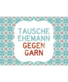 Postkarte - Tausche Ehemann gegen Garn