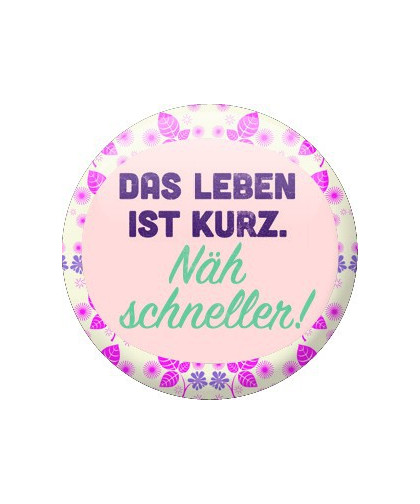 Button - Das Leben ist kurz. Näh schneller!