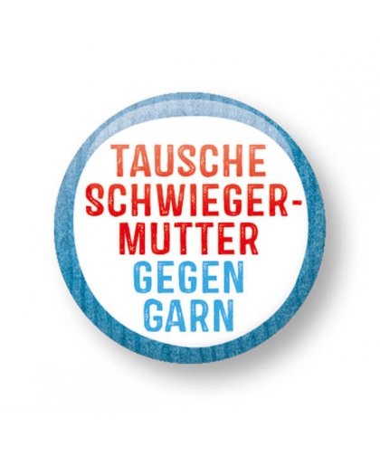 Button - Tausche Schwiegermutter gegen Garn