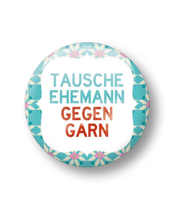 Button - Tausche Ehemann gegen Garn