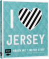 "I love Jersey" - Nähen mit 1 Meter Stoff